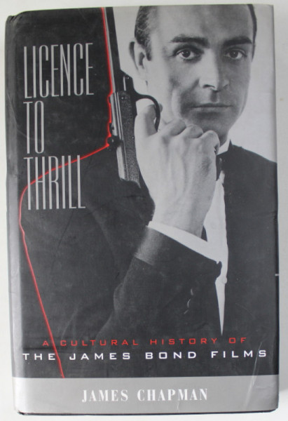 LICENSE TO THRILL , A CULTURAL HISTORY OF THE JAMES BOND FILMS by JAMES CHAPMAN , 2000