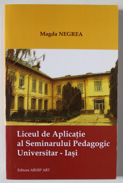 LICEUL DE APLICATIE AL SEMINARULUI PEDAGOGIC UNIVERSITAR - IASI de MAGDA NEGREA , 2009