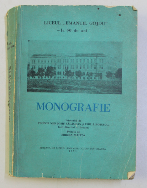 LICEUL ' EMANUIL GOJDU ' LA 50 DE ANI , MONOGRAFIE de TEODOR NES ...EMIL I . ROSESCU , 1971