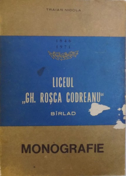 LICEUL &amp;quot; GH. ROSCA CODREANU &amp;quot; BARLAD  - MONOGRAFIE de TRAIAN NICOLA , 1971 *PREZINTA HALOURI DE APA