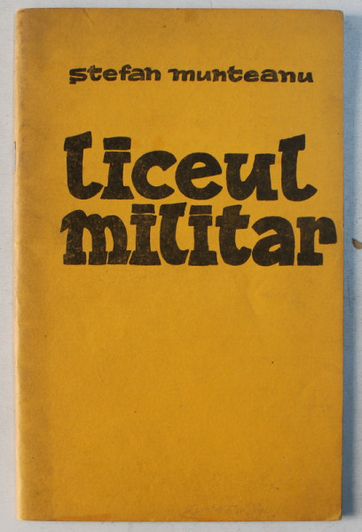 LICEUL MILITAR - poezii de STEFAN MUNTEANU , cu desenele autorului , 1976