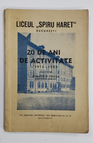 LICEUL 'SPIRU HARET', 20 DE ANI DE ACTIVITATE (1913 - 1933) PUBLICAT de DIMITRIE FOCSA