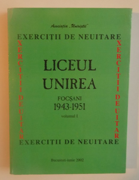 LICEUL UNIREA, FOCSANI (1943-1951), VOL. I, 2002