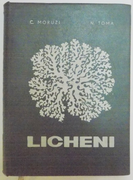 LICHENI , DETERMINATOR DE PLANTE INFERIOARE de C. MORUZI , N. TOMA , CONSTANTA MORUZI , NICOLAE TOMA , 1971