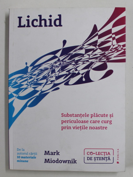 LICHID - SUBSTANTELE PLACUTTE SI PERICULOASE CARE CURG PRIN VIETILE NOASTRE de MARK MIODOWNIK , 2019