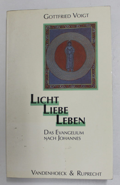 LICHT , LIEBE , LEBEN - DAS EVANGELIUM NACH JOHANNES von GOTTFRIED VOIGT , LIPSA PAGINE DE TITLU * , ANII '80