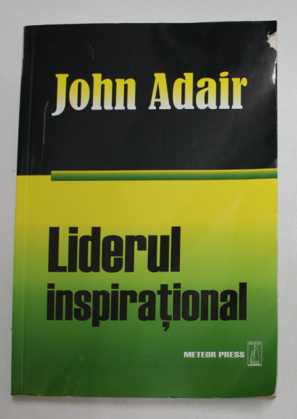 LIDERUL INSPIRATIONAL - CUM SA MOTIVAM , SA INCURAJAM SI SA AVEM SUCCES de JOHN ADAIR , 2007 * MINIMA UZURA A COPERTEI