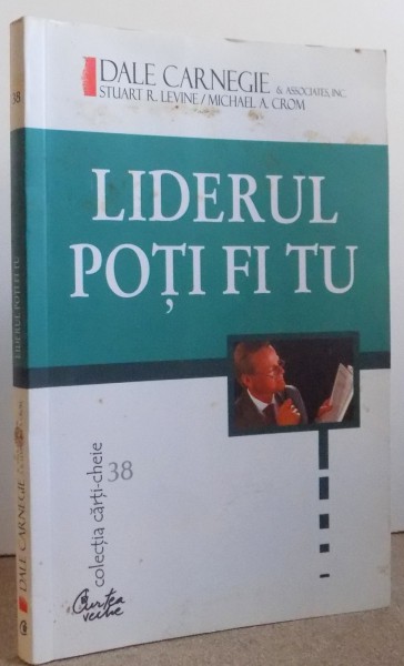 LIDERUL POTI FI TU , CUM SA ITI FACI PRIETENI , SA II INFLUENTEZI PE OAMENI SI SA REUSESTI PERMANENT INTR- O LUME AFLATA IN PERMANENTA SCHIMBARE de STUART R. LEVINE si MICHAEL A . CROM , 2012 , MINIMA UZURA