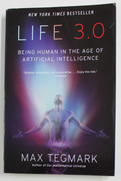 LIFE 3.0 - BEING HUMAN IN THE AGE OF ARTIFICIAL INTELLIGENCE by MAX TEGMARK , 2017