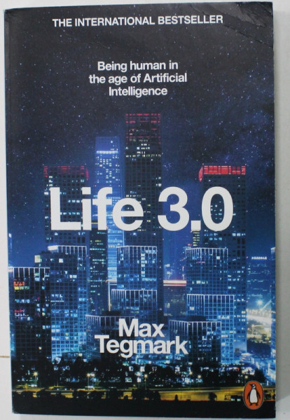 LIFE 3.0 , BEING HUMAN IN THE AGE OF ARTIFICIAL INTELLIGENCE by MAX TEGMARK , 2017