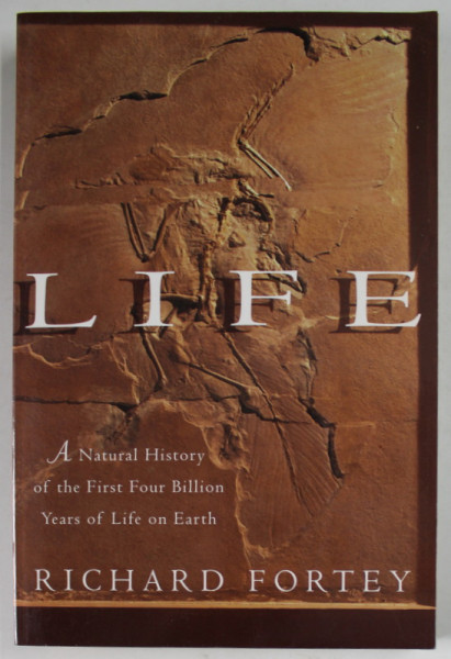 LIFE , A NATURAL HISTORY OF THE FIRST FOUR BILLION YEARS OF LIFE IN EARTH by RICHARD FORTEY , 1998