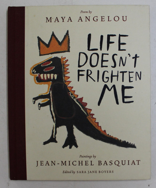 LIFE DOESN 'T FRIGHTEN ME poem by MAYA ANGELOU , paintings by JEAN  - MICHEL BASQUIAT , 1993