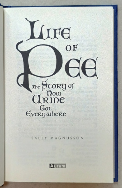 LIFE OF PEE , THE STORY OF HOW URINE GOT EVERYWHERE by SALLY MAGNUSSON , 2015