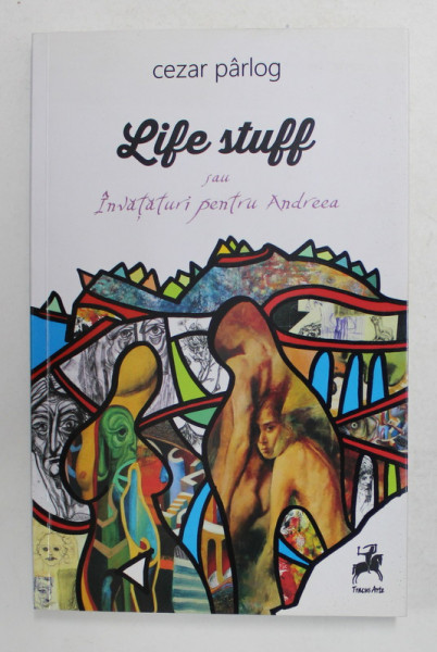 LIFE STUFF SAU INVATATURI PENTRU ANDREEA de CEZAR PARLOG , 2016 , DEDICATIE *