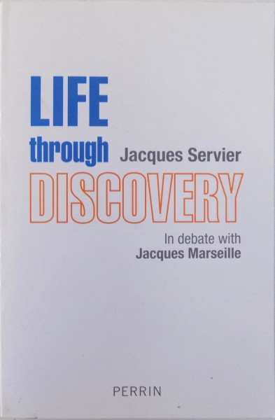 LIFE THROUGH DISCOVERY by JACQUES SERVIER in debate with JACQUES MARSEILLE , 2007