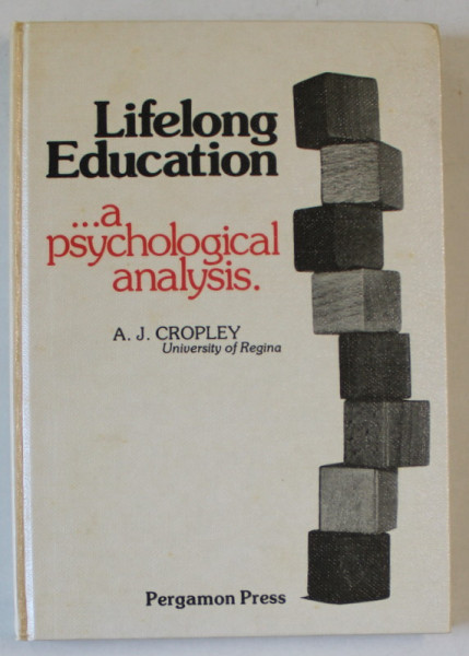 LIFELONG EDUCATION ...A PSYCHOLOGICAL ANALYSIS by A.J. CROPLEY , 1977