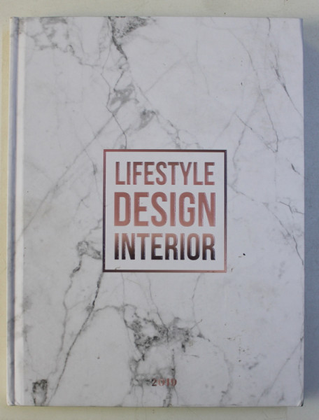 LIFESTYLE DESIGN INTERIOR - CELE MAI REUSITE AMENAJARI DE INTERIOR DIN ROMANIA , 2019 * DEFECTE COPERTA