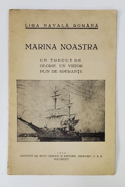 LIGA NAVALA ROMANA - MARINA NOASTRA - UN TRECUT DE GLORIE , UN VIITOR PLIN DE SPERANTE , 1936