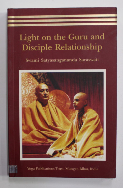 LIGHT ON THE GURU AND DISCIPLE RELATIONSHIP by SWAMI SATYASAGANANDA SARASWATI , 2011