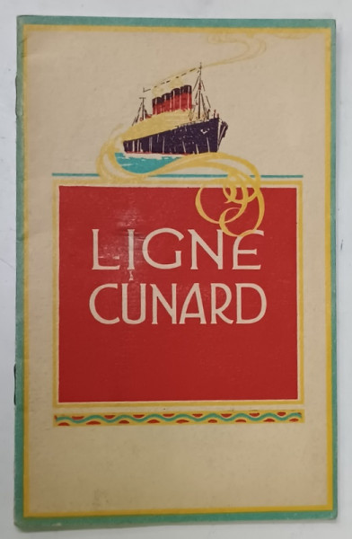 LIGNE CUNARD , PLIANT DE PREZENTARE , VASE DE CROAZIERA , TEXT IN LIMBA FRANCEZA , INCEPUTUL SEC. XX