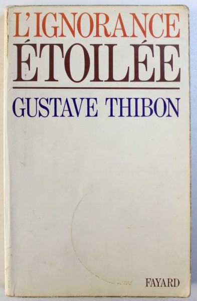 L'IGNORANCE ETOILEE de GUSTAVE THIBON, 1974 *CONTINE IN TEXT SUBLINIERI CU CREIONUL