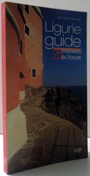 LIGURIE GUIDE - 25 ITINERAIRES EN VOITURE  par GIAN ANTONIO DALL ' AGLIO , 2000