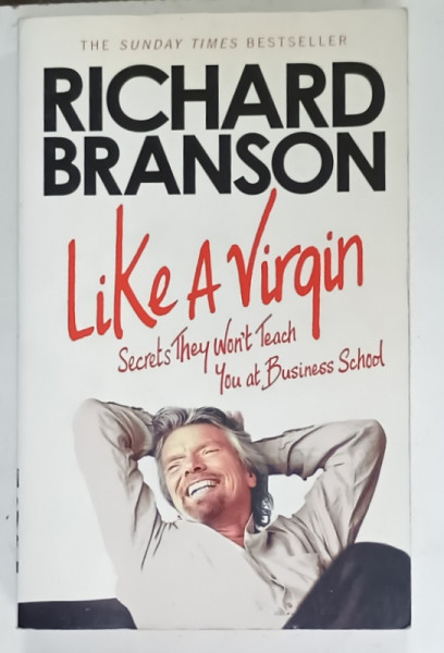 LIKE A VIRGIN , SECRETS THEY WON 'T TEACH YOU AT BUSINESS SCHOOL by RICHARD  BRANSON , 2013