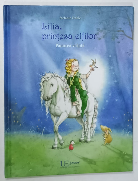 LILIA , PRINTESA ELFILOR : PADUREA VRAJITA  de STEFANIE DAHLE , ILUSTRATA , 2019
