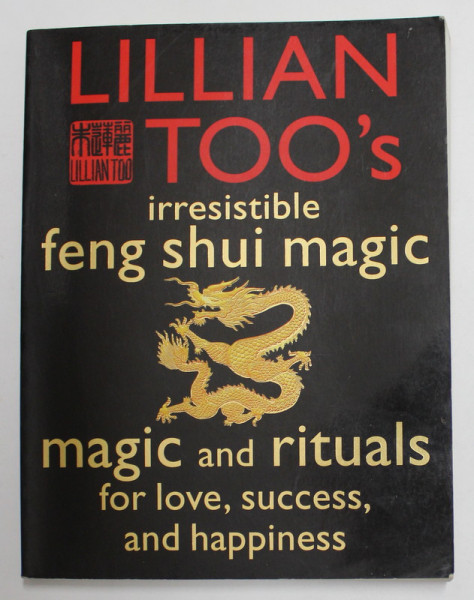 LILLIAN TOO 'S IRESISTIBLE FENG SHUI MAGIC - MAGIC AND RITUALS FOR LOVE , SUCCESS AND HAPPINESS , 2001