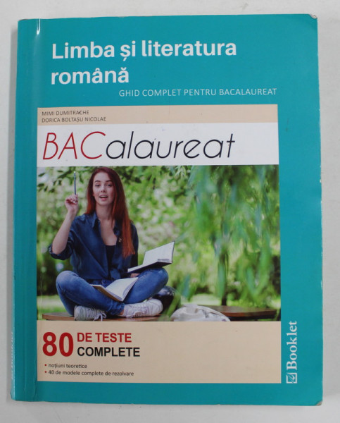LIMBA SI LITERATURA ROMANA - GHID COMPLET PENTRU BACALAUREAT de MIMI DUMITRACHE si DORICA BOLTASU NICOLAE , 80 DE TESTE COMPLETE , 2017