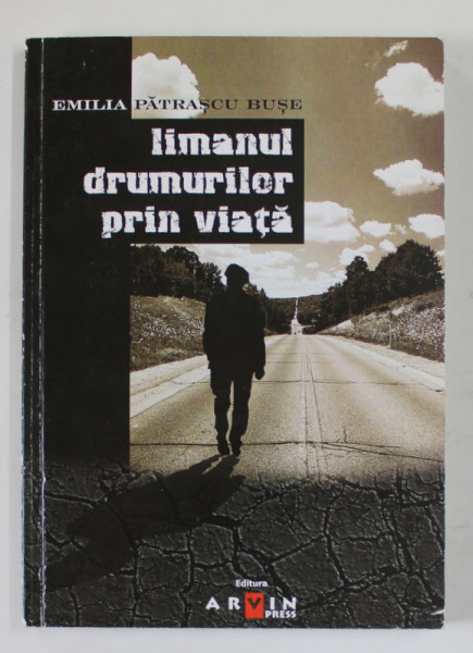 LIMANUL DRUMURILOR PRIN VIATA de EMILIA PATRASCU BUSE , 2006 , DEDICATIE *