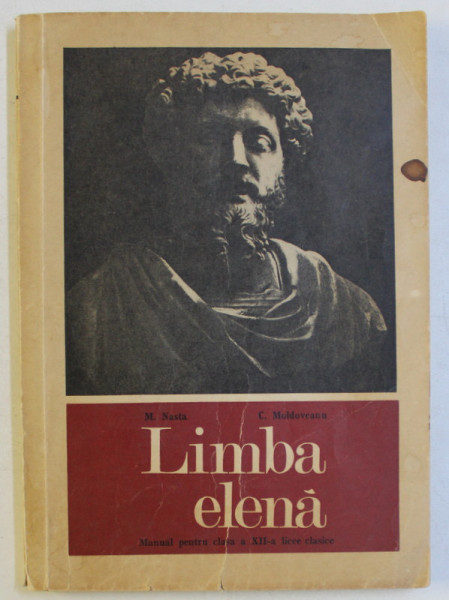 LIMBA ELENA , MANUAL PENTRU CLASA A XII - A , LICEE CLASICE de M. NASTA si C. MOLDOVEANU , 1970