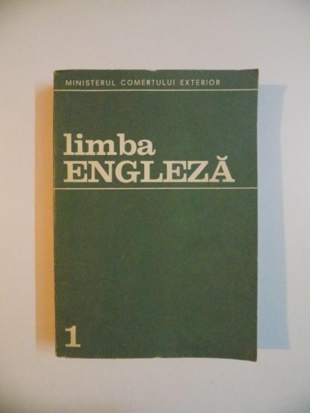 LIMBA ENGLEZA, MINISTERUL COMERTULUI EXTERIOR, ANUL I de FARCA EUGENIA , KOLESNIKOVA NADEJDA , UNGUREANU RODICA , TURCU FULVIA , FRANCU NICOLAIE , 1973