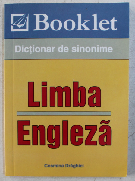 LIMBA ENGLEZA  - DICTIONAR DE SINONIME de COSMINA DRAGHICI , 2005