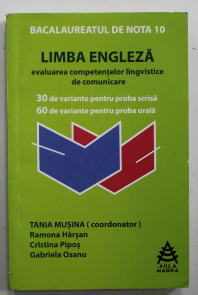 LIMBA ENGLEZA , EVALUAREA COMPETENTELOR LINGVISTICE DE COMUNICARE , BACALAUREAT DE NOTA 10 , coordonator TANIA MUSINA , 2015