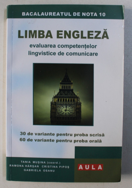 LIMBA ENGLEZA , EVALUAREA COMPETENTELOR LINGVISTICE DE COMUNICARE de TANIA MUSINA , CRISTINA PIPOS , RAMONA HARSAN , GABRIELA OSANU , 2012