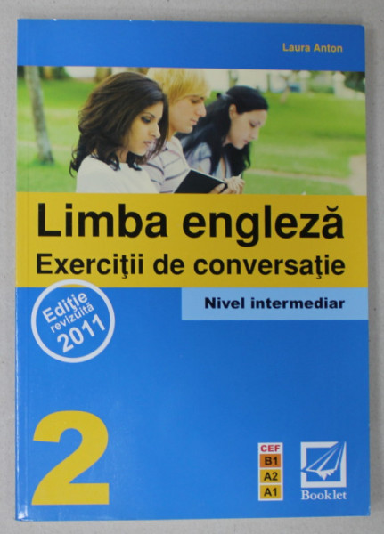 LIMBA ENGLEZA , EXERCITII DE CONVERSATIE , NIVEL PREINTERMEDIAR , VOLUMUL 2 de LAURA ANTON  , 2011