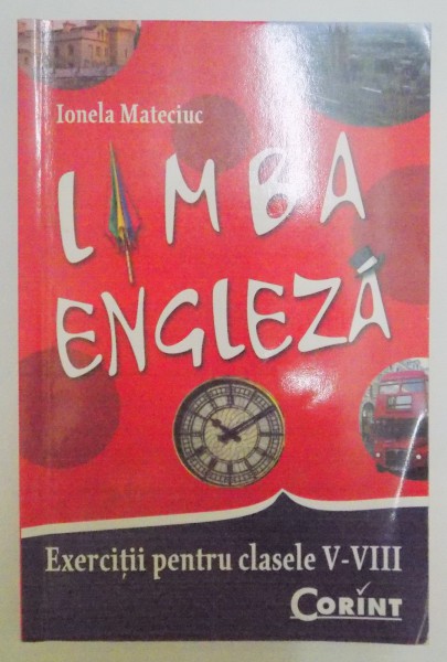 LIMBA ENGLEZA , EXERCITII PENTRU CLASELE V-VIII de IONELA MATECIUC , 2008