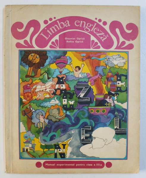 LIMBA ENGLEZA - MANUAL EXPERIMENTAL PENTRU CLASA A III - A de OCTAVIAN OPRICA si RODICA OPRICA , 1972