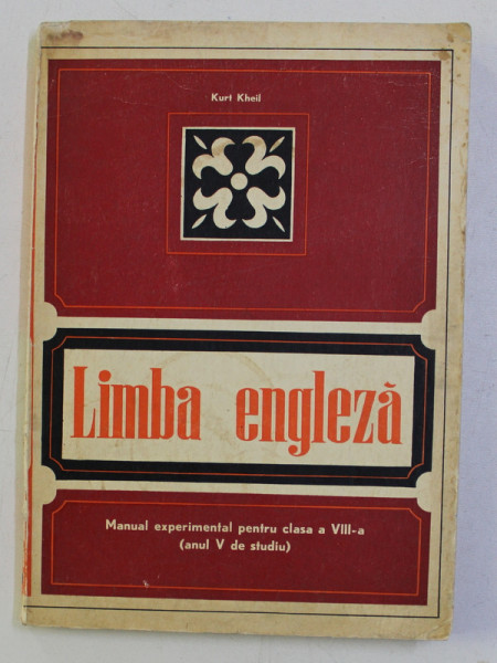LIMBA ENGLEZA , MANUAL EXPERIMENTAL PENTRU CLASA a - VIII - a (ANUL VI DE STUDIU) de KURT KHEIL , 1971