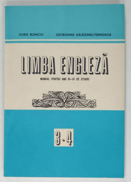 LIMBA ENGLEZA , MANUAL  PENTRU ANII III - IV DE STUDIU de DORIS BUNACIU si GEORGIAN GALATEANU - FARNOAGA , 1984
