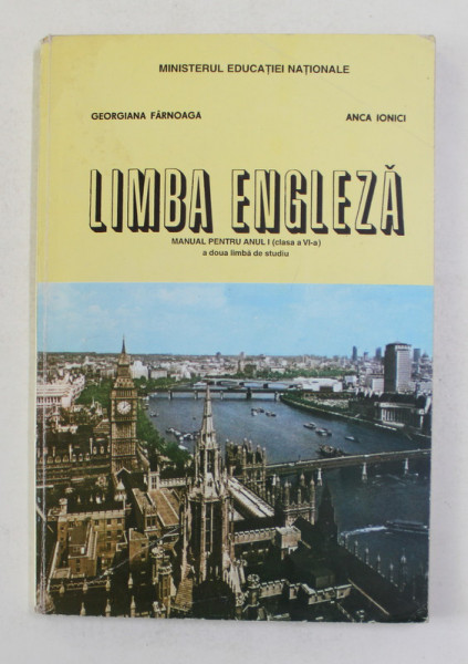 LIMBA ENGLEZA , MANUAL PENTRU ANUL I , CLASA A VI-A de GEORGIANA FARNOAGA si ANCA IONICI , 2000