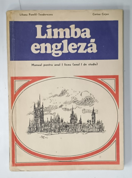 LIMBA  ENGLEZA , MANUAL PENTRU ANUL I LICEU ( ANUL I DE STUDIU )  de LILIANA  PAMFIL - TEODOREANU si CORINA COJAN , 1974