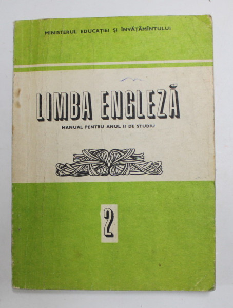 LIMBA ENGLEZA , MANUAL PENTRU ANUL II DE STUDIU de ANCA IONICI si GEORGIANA GALATEANU - FARNOAGA , 1986