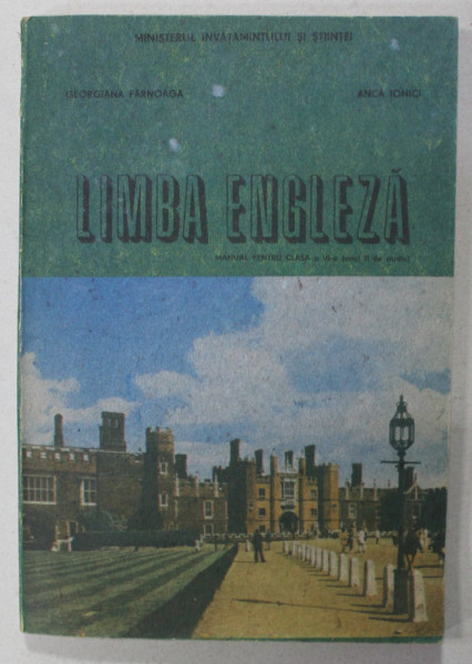 LIMBA ENGLEZA , MANUAL PENTRU ANUL II DE STUDIU de GEORGIANA FERNOAGA si ANCA IONICI , 1991