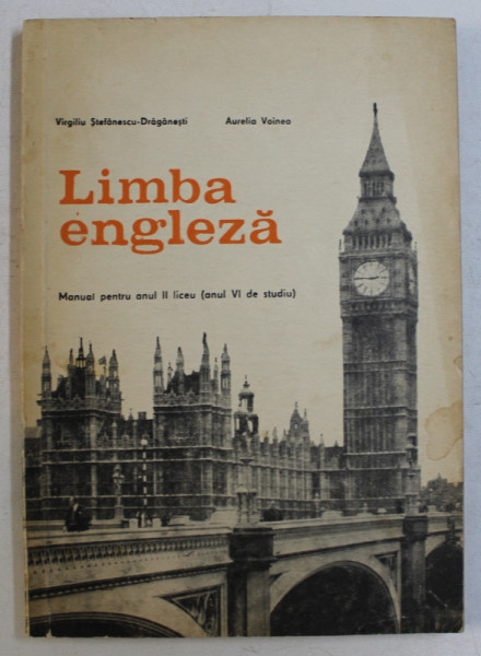LIMBA ENGLEZA  - MANUAL PENTRU ANUL II LICEU ( anul VI  de studiu ) de VIRGILIU STEFANESCU - DRAGANESTI si AURELIA VOINEA , 1975