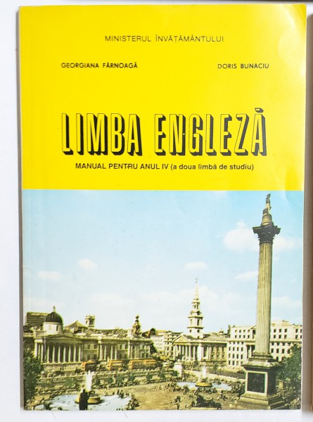 LIMBA  ENGLEZA  - MANUAL PENTRU ANUL IV ( A DOUA LIMBA DE STUDIU ) de GEORGIANA FERNOAGA si DORIS BUNACIU , 1997