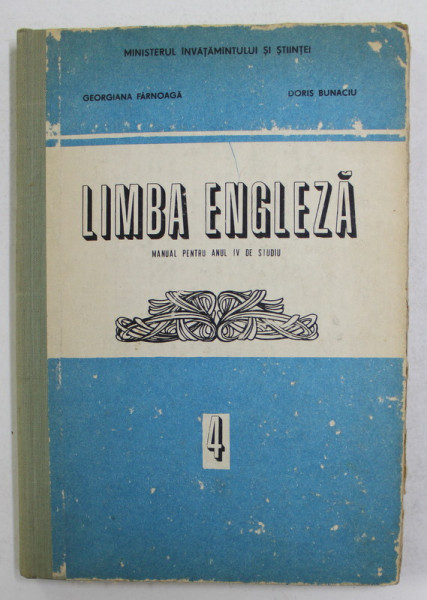 LIMBA ENGLEZA , MANUAL PENTRU ANUL IV DE STUDIU de GEORGIANA FARNOAGA si DORIS BUNACIU , 1990