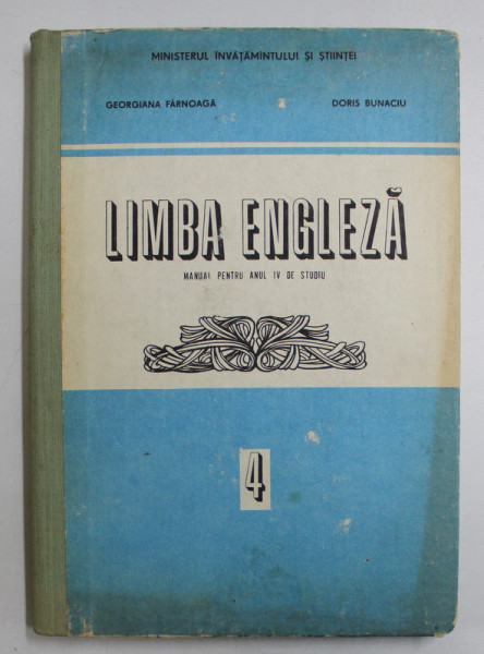 LIMBA ENGLEZA - MANUAL PENTRU ANUL IV DE STUDIU de GEORGIANA FERNOAGA si DORIS BUNACIU , 1990