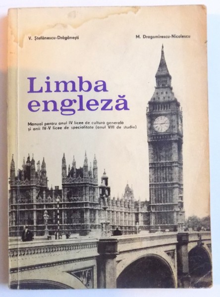 LIMBA ENGLEZA , MANUAL PENTRU ANUL IV LICEE DE CULTURA GENERALA SI ANII IV - V LICEE DE SPECIALITATE ( ANUL VIII DE STUDIU ) de V. STEFANESCU - DRAGANESTI si M. DRAGOMIRESCU - NICOLESCU , 1975 * PREZINTA SUBLINIERI